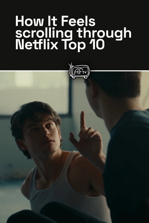 How It Feels scrolling through Netflix Top 10