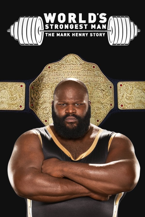 The World’s Strongest Man: The Mark Henry Story