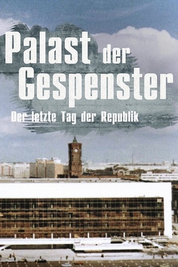 DE - Palast der Gespenster: Der letzte Jahrestag der DDR  (2019)