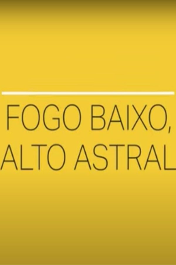 Fogo Baixo, Alto Astral