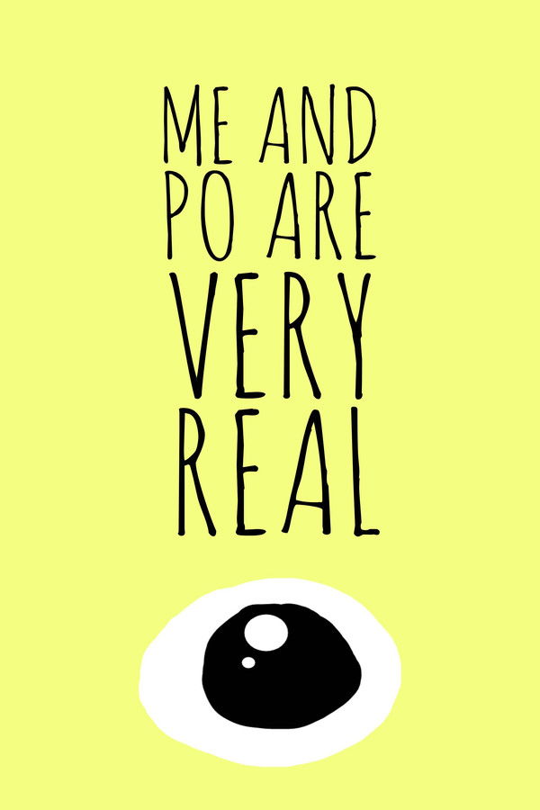 Me and Po Are Very Real