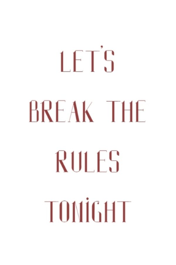 Let’s break the rules tonight