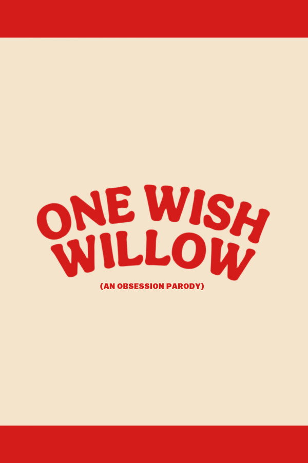 One Wish Willow: An Obsession Parody
