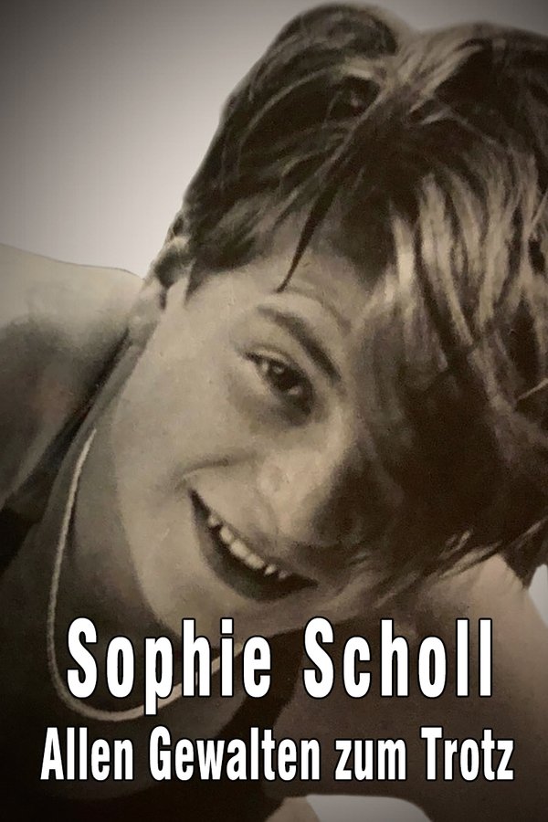 Sophie Scholl – Allen Gewalten zum Trotz
