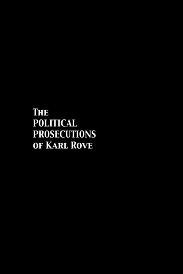 The Political Prosecutions of Karl Rove