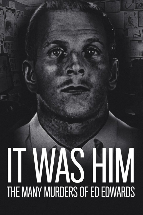 It Was Him: The Many Murders of Ed Edwards It Was Him: The Many Murders of Ed Edwards