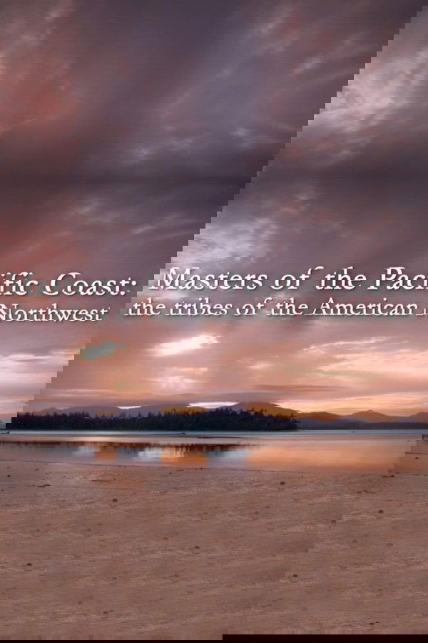 Masters of the Pacific Coast: The Tribes of the American Northwest poster