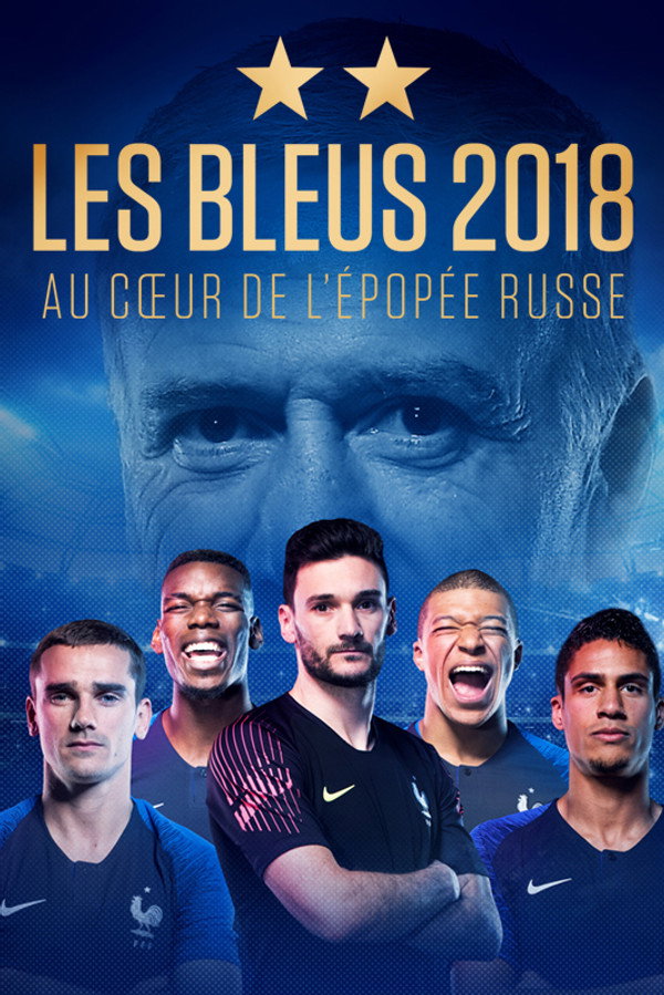 Les Bleus 2018, au cœur de l'épopée Russe