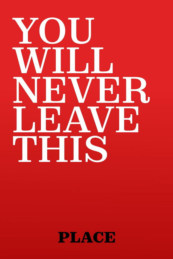 Working Title: You Will Never Leave This Place