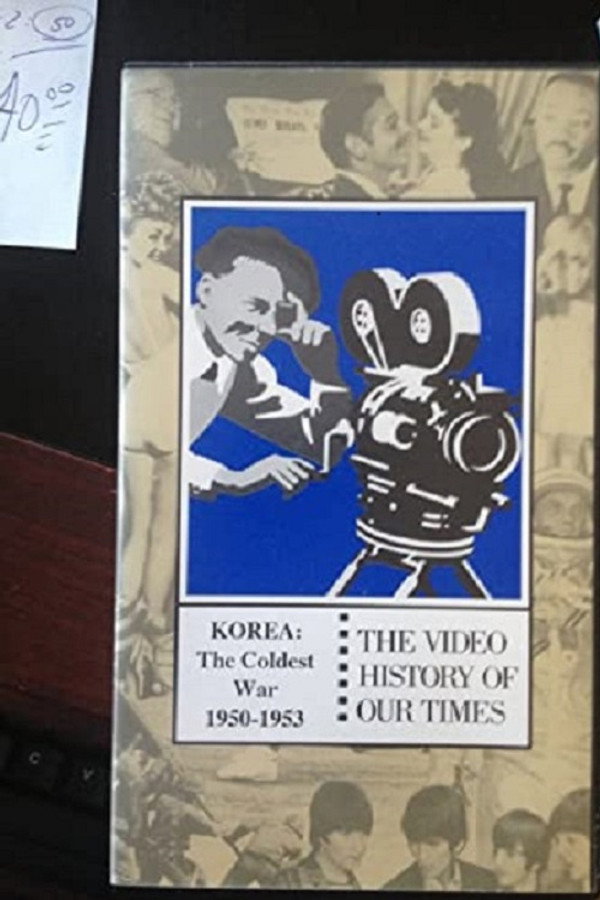 THE VIDEO HISTORY OF OUR TIMES: KOREA The Coldest War: 1950-1953