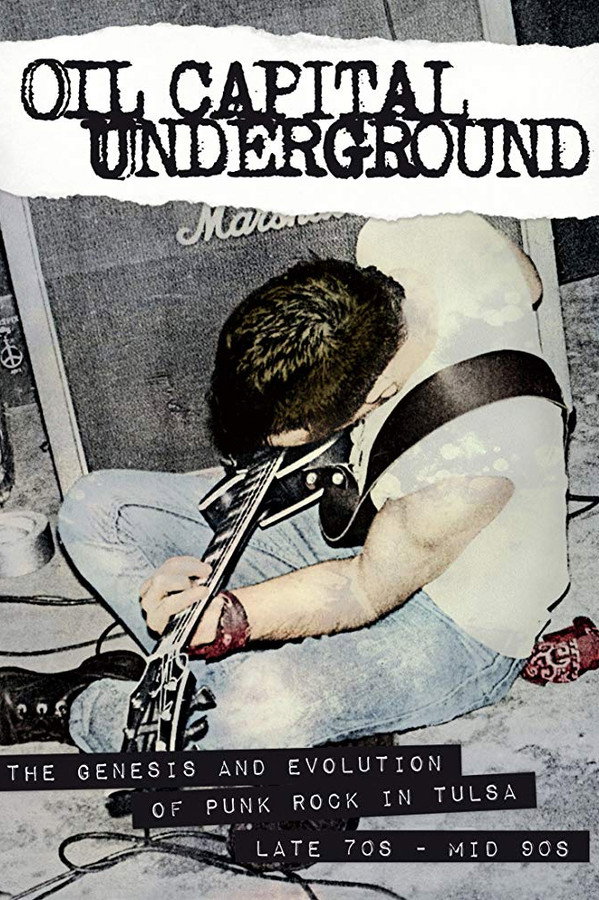 Oil Capital Underground: The Genesis & Evolution of Punk Rock in Tulsa-Late 70's to Mid 90's