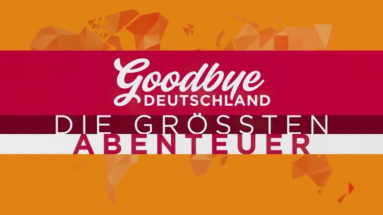 Goodbye Deutschland! The Greatest Adventures in the World