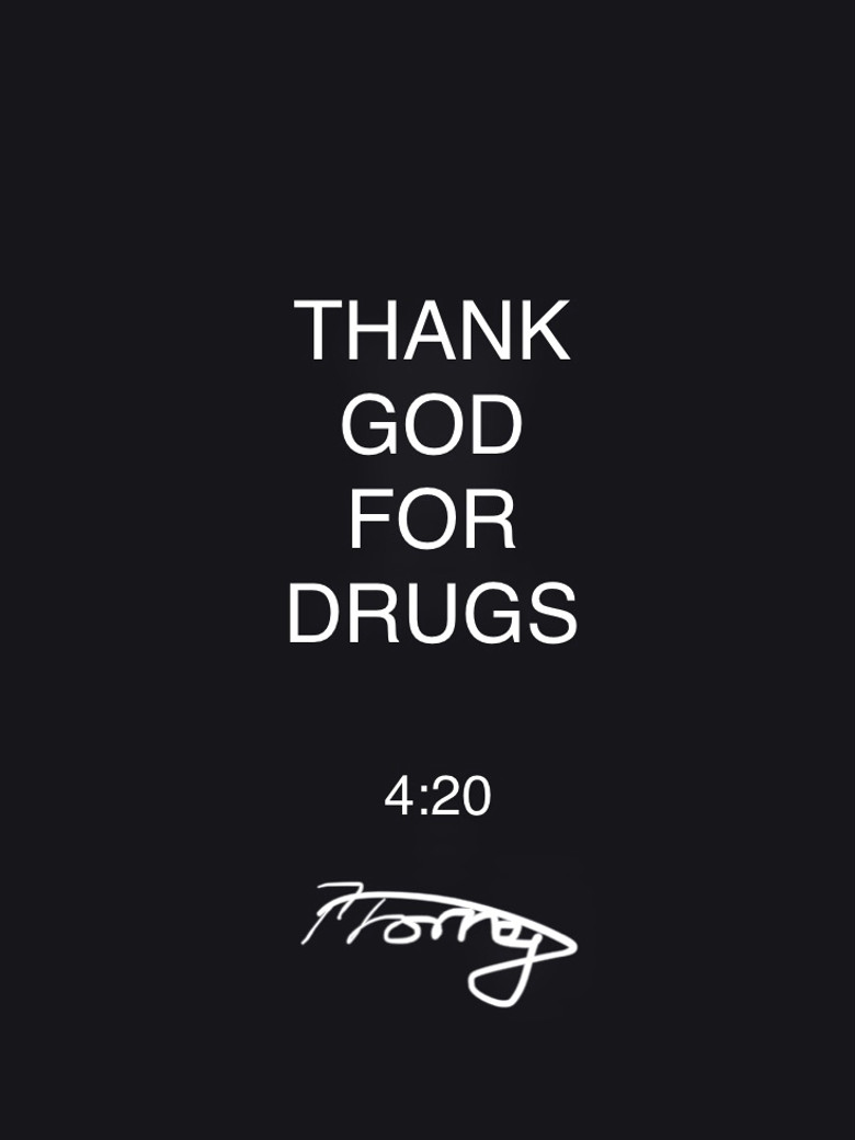 Thank God for Drugs
