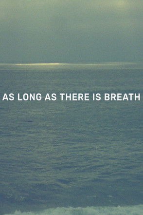 As Long as There Is Breath