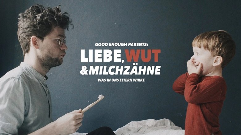 Good Enough Parents: Liebe, Wut & Milchzähne