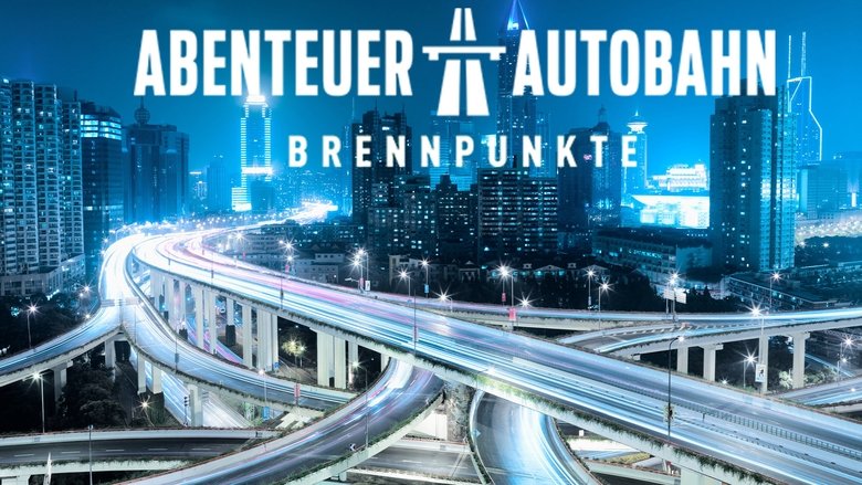 Abenteuer Autobahn - Brennpunkte