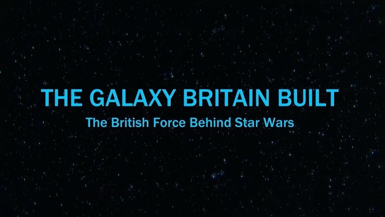 مشاهدة فيلم The Galaxy Britain Built: The British Force Behind Star Wars 2017 مترجم أون لاين بجودة عالية