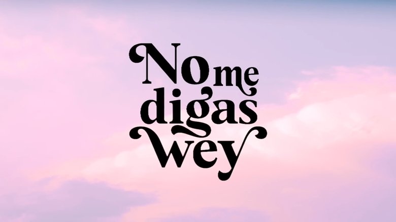 No Me Digas Wey (2023)