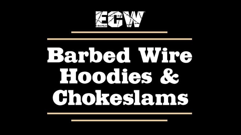 ECW Barbed Wire, Hoodies and Chokeslams movie poster