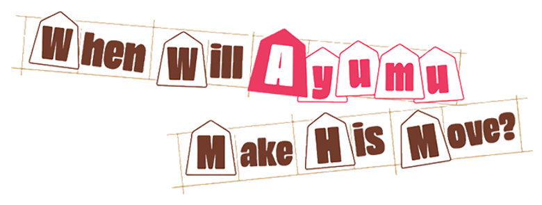 When Will Ayumu Make His Move?