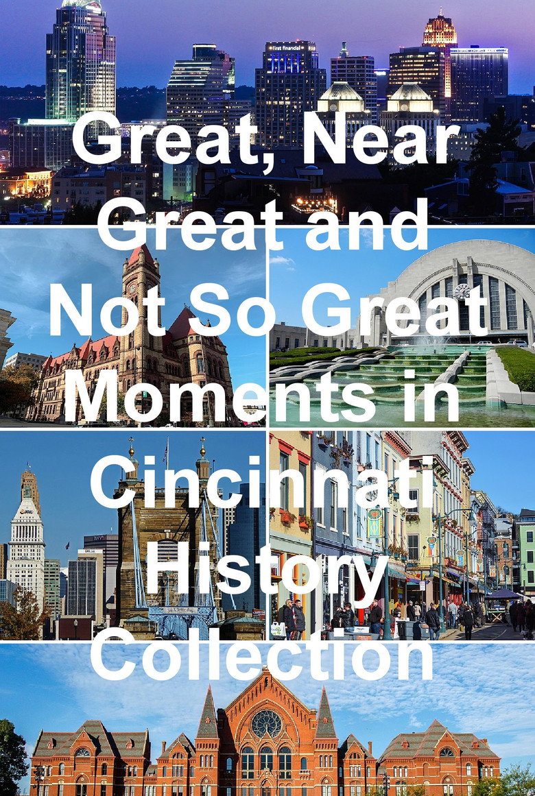 Great, Near Great and Not So Great Moments in Cincinnati History Collection poster