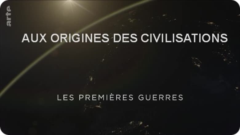 Aux origines des civilisations - Les premières guerres Volet 2