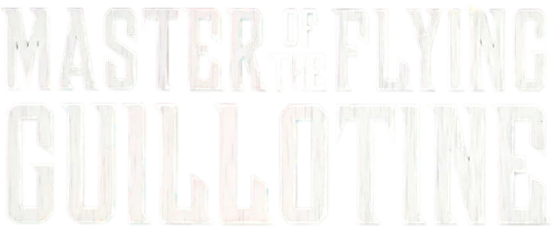 Master of the Flying Guillotine