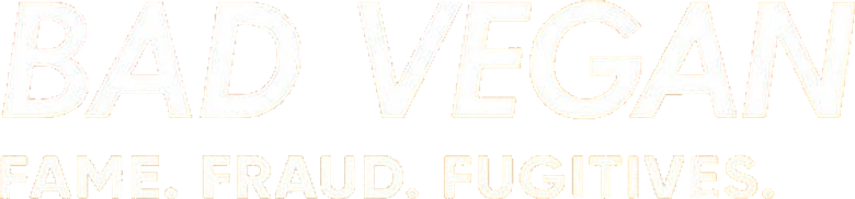 Bad Vegan: Fame. Fraud. Fugitives.