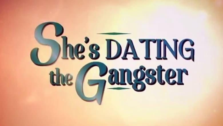 Shes dating the gangster full movie free online