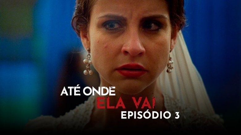 Still image for Até Onde Ela Vai season 1 episode 3: Episode 3 Still image for Até Onde Ela Vai season 1 episode 3: Episode 3