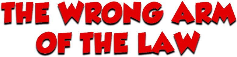 The Wrong Arm of the Law