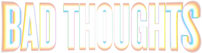 Bad Thoughts