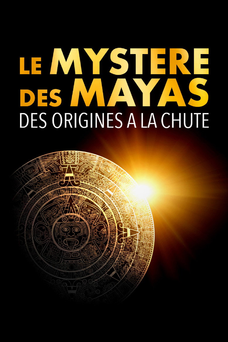 Affiche de LE MYSTÈRE DES MAYAS : DES ORIGINES À LA CHUTE