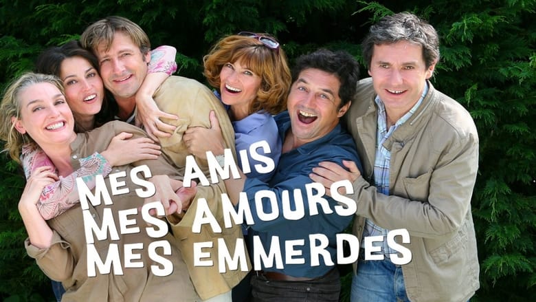 Mes amis, mes amours, mes emmerdes...