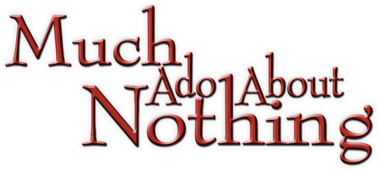 Much Ado About Nothing
