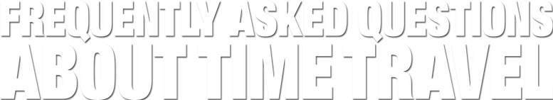 Frequently Asked Questions About Time Travel