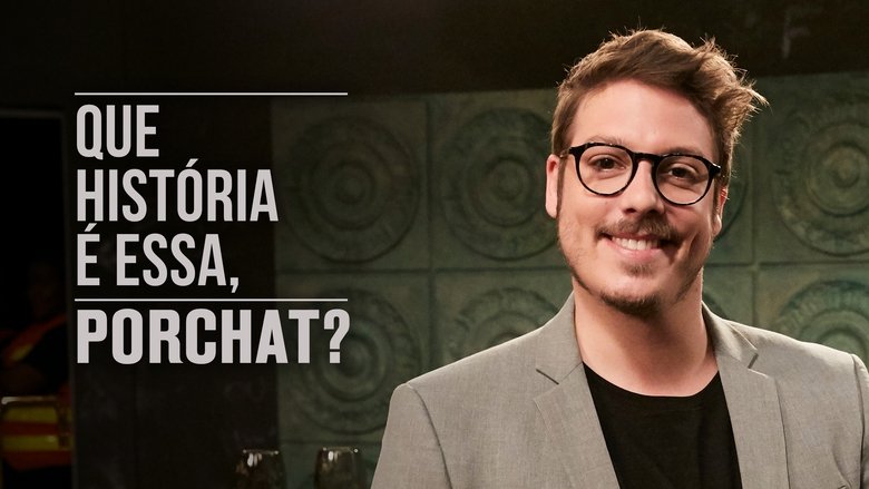 Que História é Essa, Porchat? (2019)