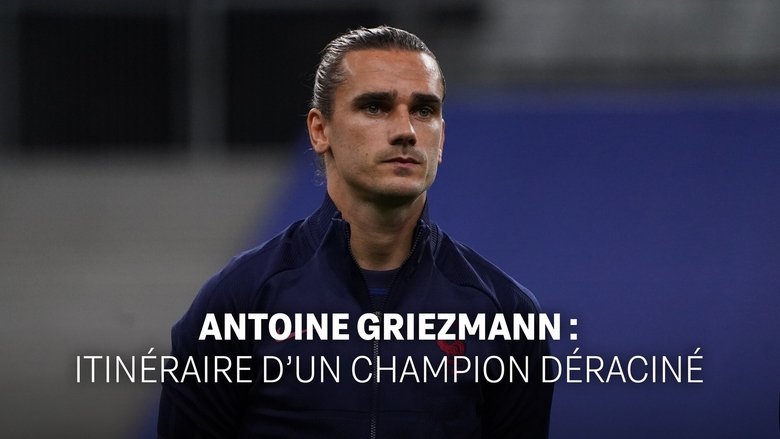 Antoine Griezmann : itinéraire d'un champion déraciné (2020)