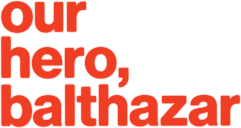 Our Hero, Balthazar
