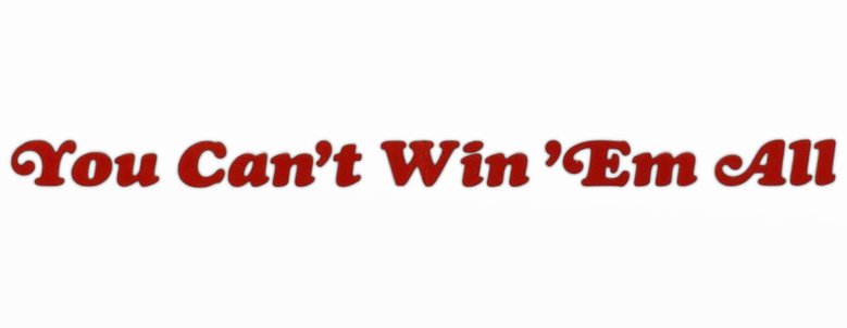 You Can't Win 'Em All
