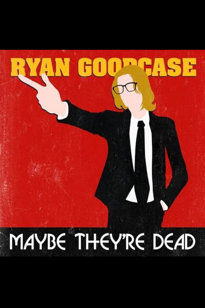 Ryan Goodcase: Maybe They're Dead