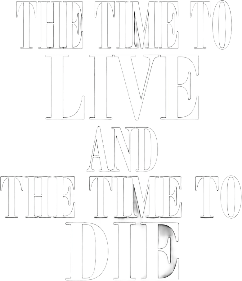 The Time to Live and the Time to Die