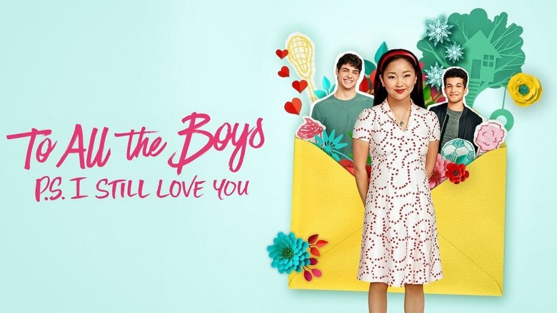 To All the Boys: P.S. I Still Love You (2020)