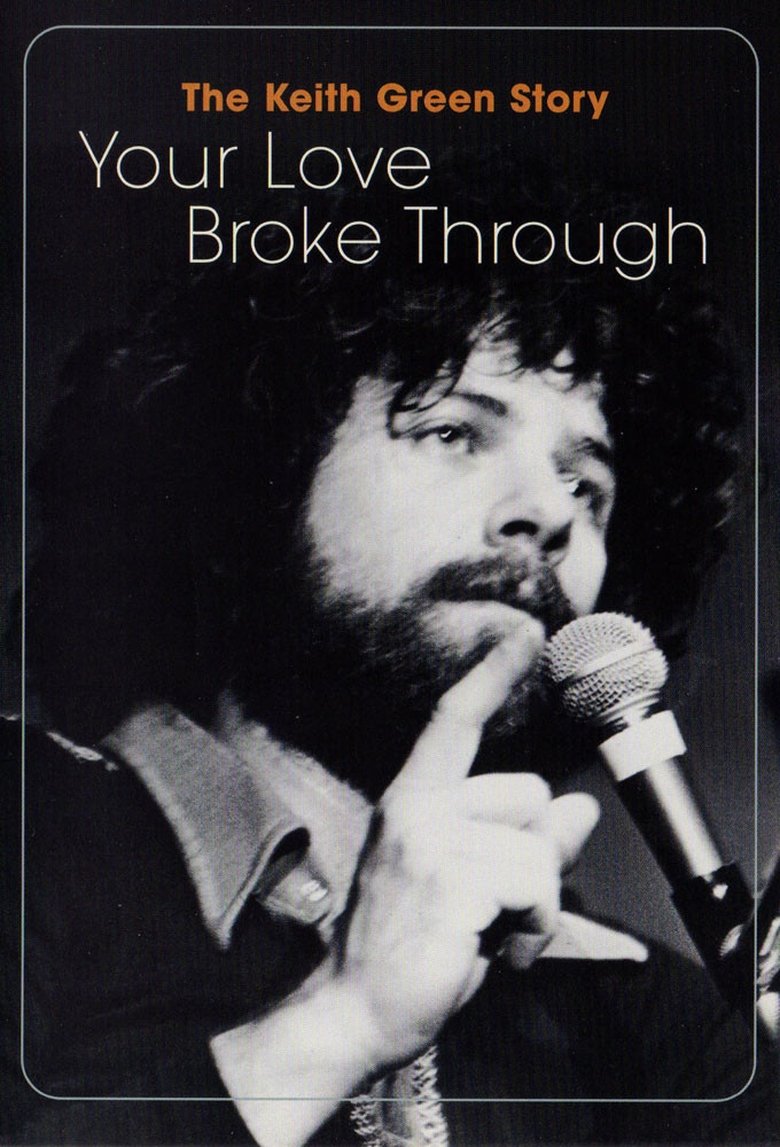 The Keith Green Story: Your Love Broke Through main poster