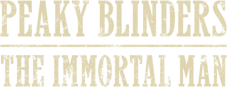 Peaky Blinders: The Immortal Man