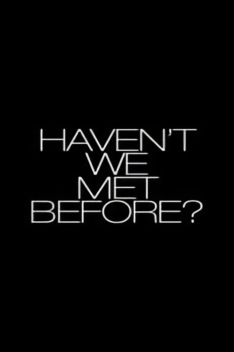 Haven't We Met Before? (2013)