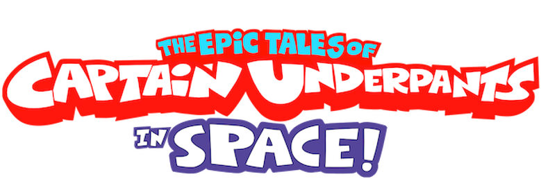 The Epic Tales of Captain Underpants in Space