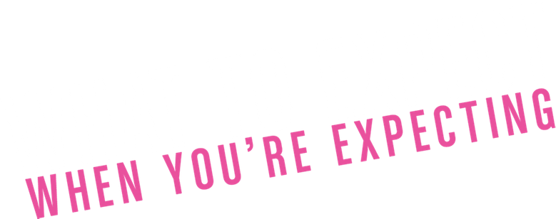 What to Expect When You're Expecting