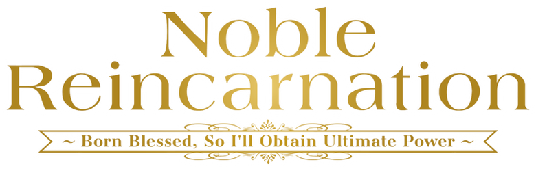 Noble Reincarnation: Born Blessed, So I'll Obtain Ultimate Power