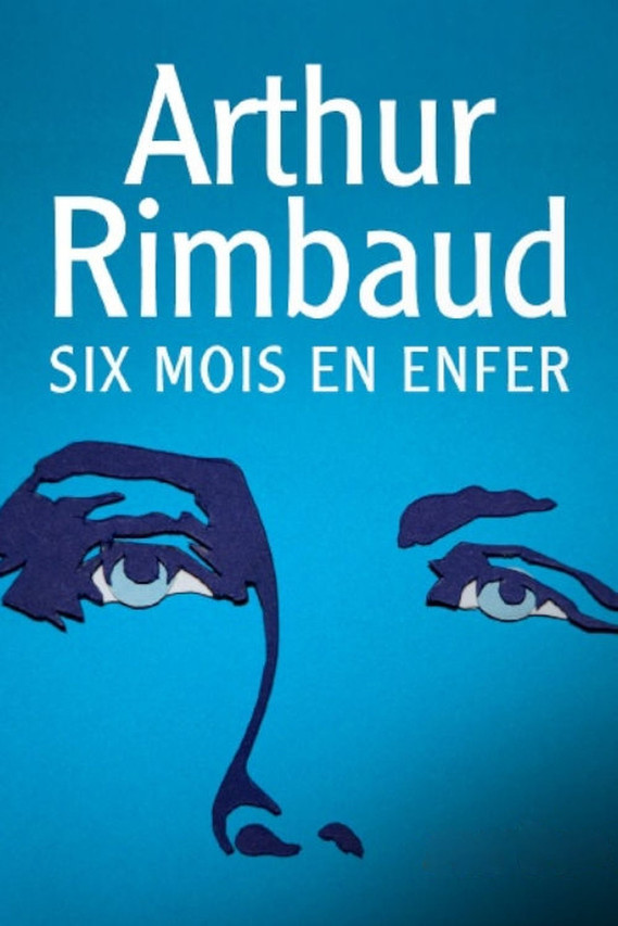 Arthur Rimbaud : Six mois en enfer